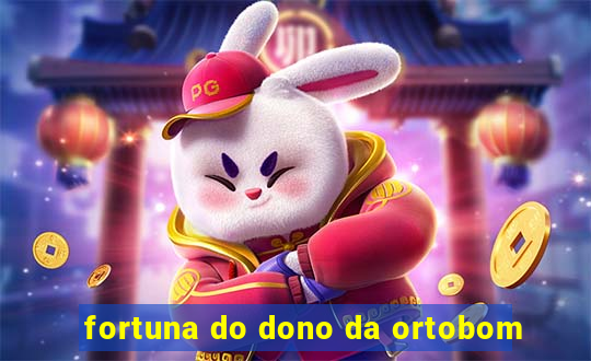 fortuna do dono da ortobom